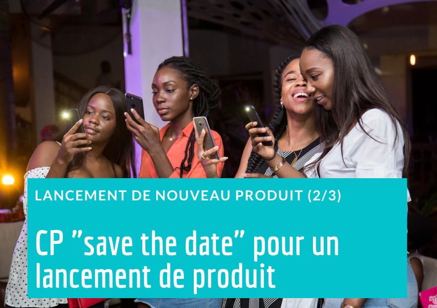 Comment rédiger un communiqué « Save the Date » pour le lancement d’un produit
